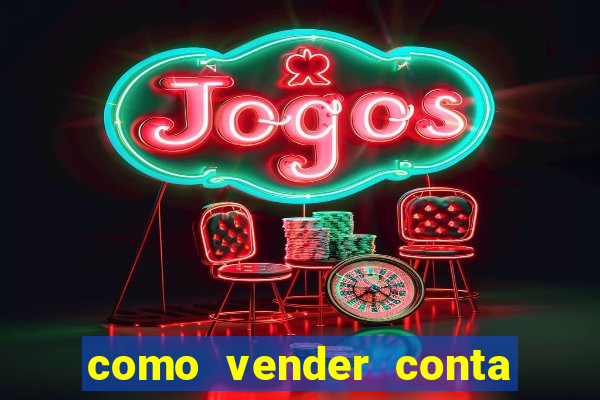 como vender conta de jogos